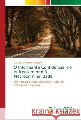 O Informante Confidencial no enfrentamento à Macrocriminalidade Carvalho Kichileski, Gustavo 9786139658732