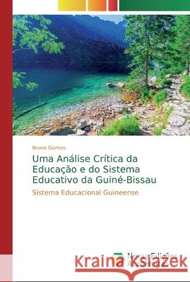 Uma Análise Crítica da Educação e do Sistema Educativo da Guiné-Bissau Gomes, Bruno 9786139659081 Novas Edicioes Academicas