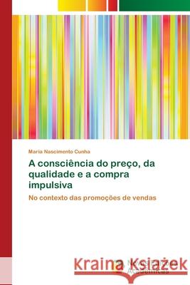 A consciência do preço, da qualidade e a compra impulsiva Nascimento Cunha, Maria 9786139660070 Novas Edicioes Academicas