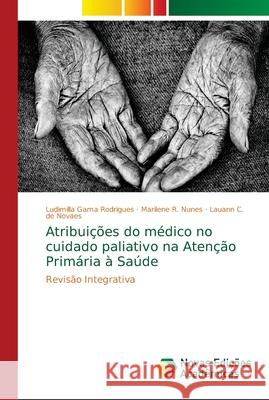 Atribuições do médico no cuidado paliativo na Atenção Primária à Saúde Gama Rodrigues, Ludimilla 9786139660100 Novas Edicioes Academicas