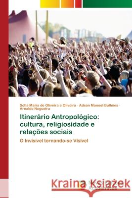 Itinerário Antropológico: cultura, religiosidade e relações sociais de Oliveira E. Oliveira, Sofia Maria 9786139660384