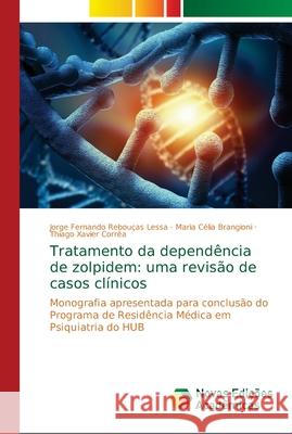 Tratamento da dependência de zolpidem: uma revisão de casos clínicos Lessa, Jorge Fernando Rebouças 9786139660506