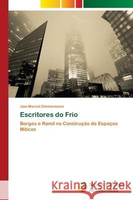 Escritores do Frio Zimmermann, Jian Marcel 9786139660766 Novas Edicioes Academicas