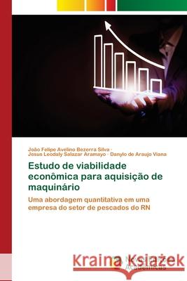 Estudo de viabilidade econômica para aquisição de maquinário Silva, João Felipe Avelino Bezerra 9786139660919