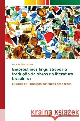 Empréstimos linguísticos na tradução de obras da literatura brasileira Reis Buzzini, Patrícia 9786139660964