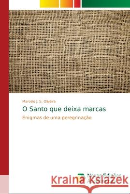 O Santo que deixa marcas Oliveira, Marcelo J. S. 9786139661299