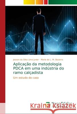 Aplicação da metodologia PDCA em uma indústria do ramo calçadista Da Silva Lima Junior, Josean 9786139661404 Novas Edicioes Academicas