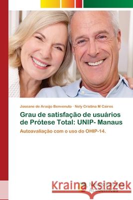 Grau de satisfação de usuários de Prótese Total: UNIP- Manaus de Araújo Benvenuto, Joseane 9786139662333 Novas Edicioes Academicas