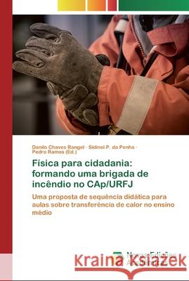 Física para cidadania: formando uma brigada de incêndio no CAp/URFJ Danilo Chaves Rangel, Sidinei P Da Penha, Pedro Ramos 9786139662975