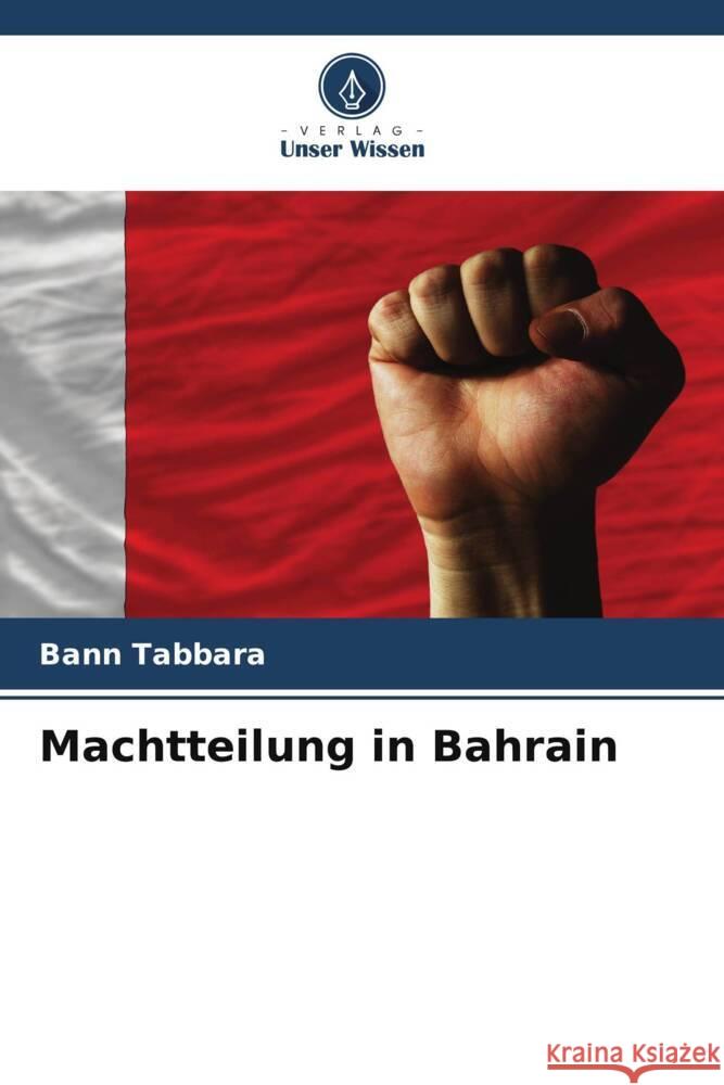Machtteilung in Bahrain Tabbara, Bann 9786139663170 Verlag Unser Wissen