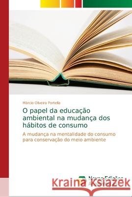 O papel da educação ambiental na mudança dos hábitos de consumo Oliveira Portella, Márcio 9786139663521