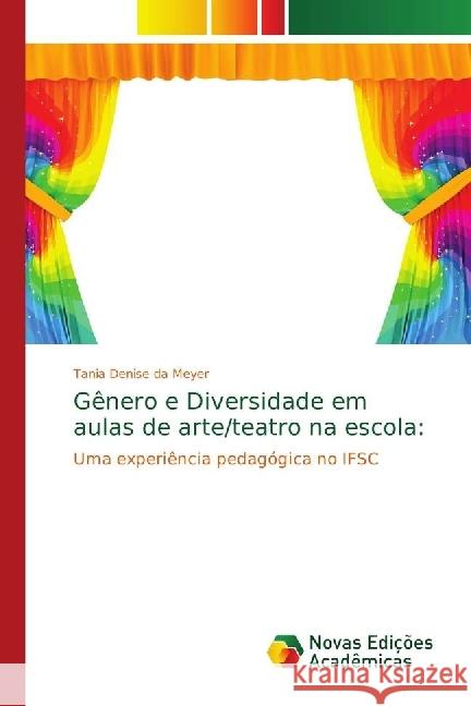 Gênero e Diversidade em aulas de arte/teatro na escola: : Uma experiência pedagógica no IFSC Meyer, Tania Denise da 9786139663729