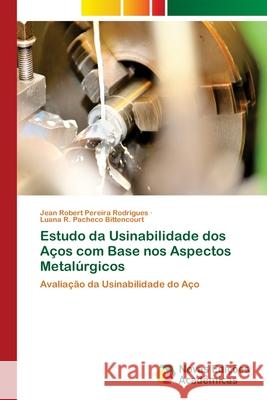 Estudo da Usinabilidade dos Aços com Base nos Aspectos Metalúrgicos Rodrigues, Jean Robert Pereira 9786139663910