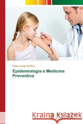 Epidemiologia e Medicina Preventiva Jorge da Silva, Felipe 9786139664443