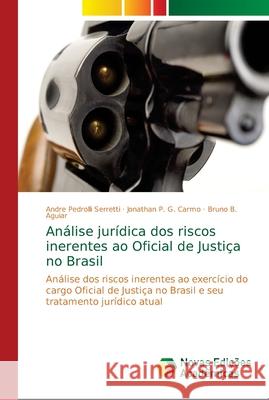Análise jurídica dos riscos inerentes ao Oficial de Justiça no Brasil Pedrolli Serretti, Andre 9786139665358 Novas Edicioes Academicas