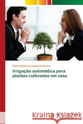 Irrigação automática para plantas cultivadas em vaso Pontes de Oliveira, Pedro Styfferson 9786139665631 Novas Edicioes Academicas