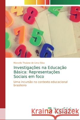 Investigações na Educação Básica: Representações Sociais em foco Thaiane de Lima Silva, Marcella 9786139665716