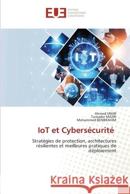 IoT et Cybersécurité Srhir, Ahmed, Mazri, Tomader, Benbrahim, Mohammed 9786139665990