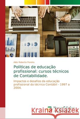 Politicas de educação profissional: cursos técnicos de Contabilidade. Pereira, Aldo Roberto 9786139666287 Novas Edicioes Academicas