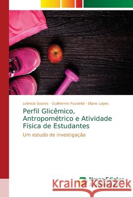 Perfil Glicêmico, Antropométrico e Atividade Física de Estudantes Soares, Leôncio 9786139666362 Novas Edicioes Academicas
