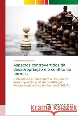 Aspectos controvertidos da desapropriação e o conflito de normas Muramoto, Anderson 9786139666430 Novas Edicioes Academicas