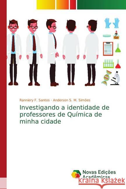 Investigando a identidade de professores de Química de minha cidade F. Santos, Ranniery; S. M. Simões, Anderson 9786139666997 Novas Edicioes Academicas