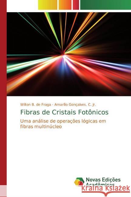 Fibras de Cristais Fotônicos : Uma análise de operações lógicas em fibras multinúcleo B. de Fraga, Wilton; Gonçalves. C. Jr., Amarílio 9786139668007 Novas Edicioes Academicas