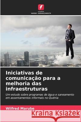 Iniciativas de comunicação para a melhoria das infraestruturas Marube, Wilfred 9786139668137
