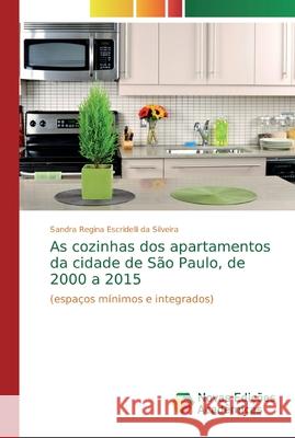 As cozinhas dos apartamentos da cidade de São Paulo, de 2000 a 2015 Escridelli Da Silveira, Sandra Regina 9786139668564 Novas Edicioes Academicas