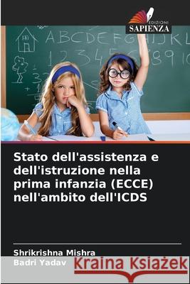 Stato dell'assistenza e dell'istruzione nella prima infanzia (ECCE) nell'ambito dell'ICDS Mishra, Shrikrishna, Yadav, Badri 9786139668656
