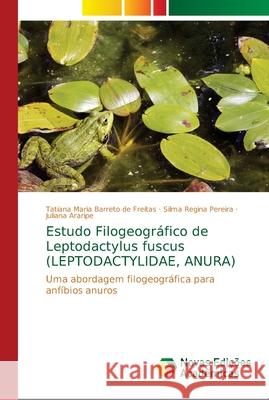 Estudo Filogeográfico de Leptodactylus fuscus (LEPTODACTYLIDAE, ANURA) Barreto de Freitas, Tatiana Maria 9786139668861