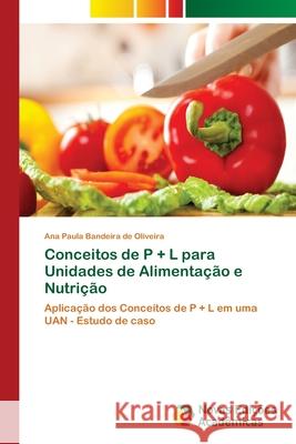 Conceitos de P + L para Unidades de Alimentação e Nutrição Oliveira, Ana Paula Bandeira de 9786139668915 Novas Edicioes Academicas