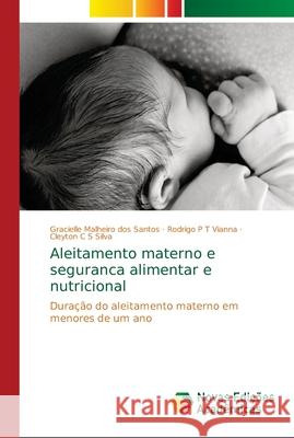 Aleitamento materno e seguranca alimentar e nutricional Malheiro Dos Santos, Gracielle 9786139669202 Novas Edicioes Academicas