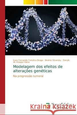 Modelagem dos efeitos de alterações genéticas Braga, Ícaro Fernando Fonsêca 9786139669813