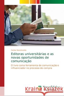 Editoras universitárias e as novas oportunidades de comunicação Nascimento, Carina 9786139670567