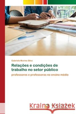 Relações e condições de trabalho no setor público Marino Silva, Gabriela 9786139670604 Novas Edicioes Academicas