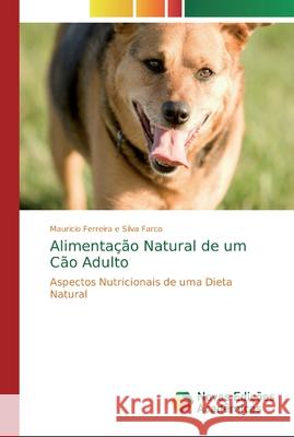 Alimentação Natural de um Cão Adulto Ferreira E. Silva Farco, Mauricio 9786139670888 Novas Edicioes Academicas