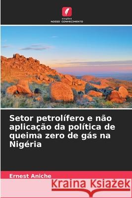Setor petrolífero e não aplicação da política de queima zero de gás na Nigéria Aniche, Ernest 9786139671137