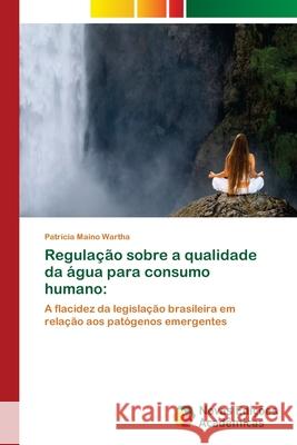 Regulação sobre a qualidade da água para consumo humano Maino Wartha, Patrícia 9786139671502 Novas Edicioes Academicas