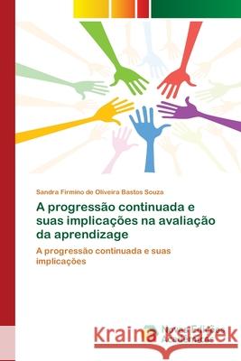 A progressão continuada e suas implicações na avaliação da aprendizage Firmino de Oliveira Bastos Souza, Sandra 9786139672172