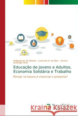 Educação de Jovens e Adultos, Economia Solidária e Trabalho de Oliveira, Hellyegenes 9786139673452 Novas Edicioes Academicas