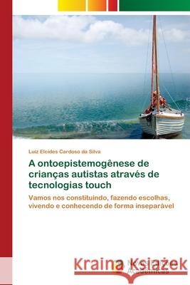 A ontoepistemogênese de crianças autistas através de tecnologias touch Cardoso Da Silva, Luiz Elcides 9786139673742