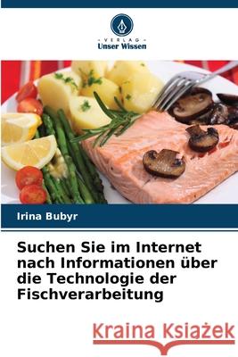 Suchen Sie im Internet nach Informationen ?ber die Technologie der Fischverarbeitung Irina Bubyr 9786139673803 Verlag Unser Wissen
