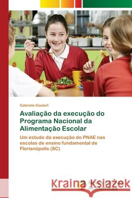 Avaliação da execução do Programa Nacional da Alimentação Escolar Goulart, Gabriela 9786139674336