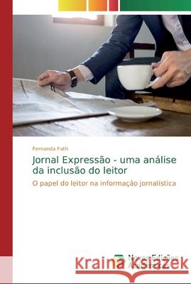 Jornal Expressão - uma análise da inclusão do leitor Fath, Fernanda 9786139674701 Novas Edicioes Academicas