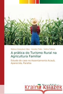 A prática do Turismo Rural na Agricultura Familiar Gonçalves Silva, Mateus 9786139675234