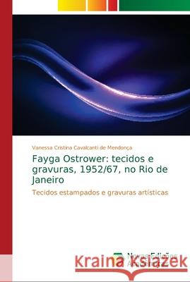 Fayga Ostrower: tecidos e gravuras, 1952/67, no Rio de Janeiro Mendonça, Vanessa Cristina Cavalcanti D. 9786139676613