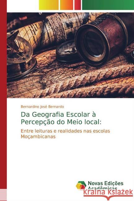 Da Geografia Escolar à Percepção do Meio local: : Entre leituras e realidades nas escolas Moçambicanas Bernardo, Bernardino José 9786139676804