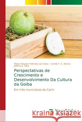 Perspectativas de Crescimento e Desenvolvimento Da Cultura da Goiba Costa, Maria Vivivane Palmeira Da 9786139676835