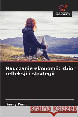 Nauczanie ekonomii: zbiór refleksji i strategii Teng, Jimmy 9786139678174